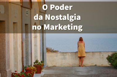 O Poder da Nostalgia no Marketing