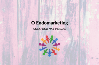 O Endomarketing com Foco nas Vendas