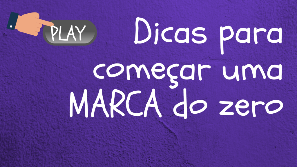 Como Começar Uma Marca Do Zero! - Portal Construindo Marcas