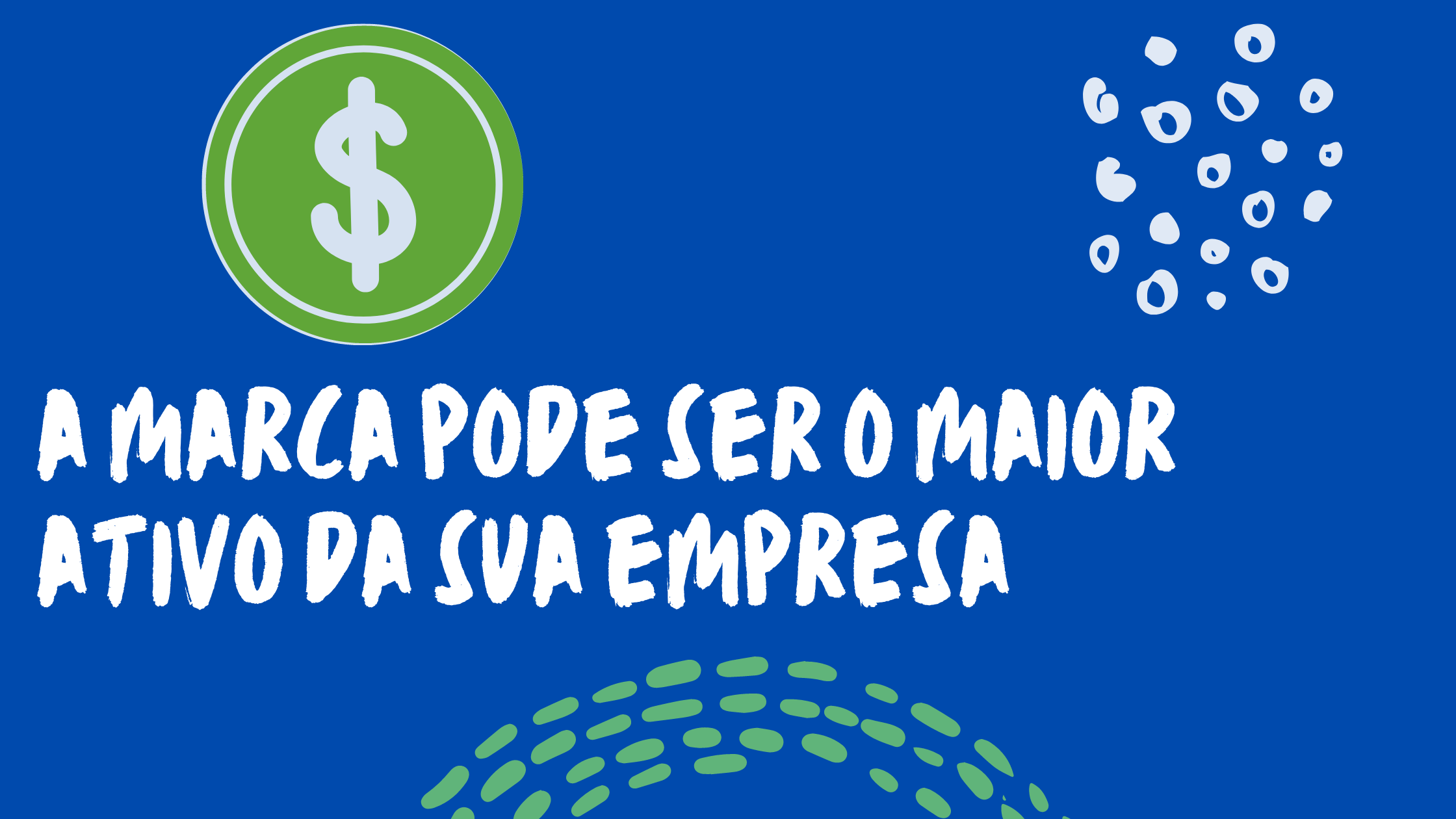 a marca pode ser o maior ativo da sua empresa